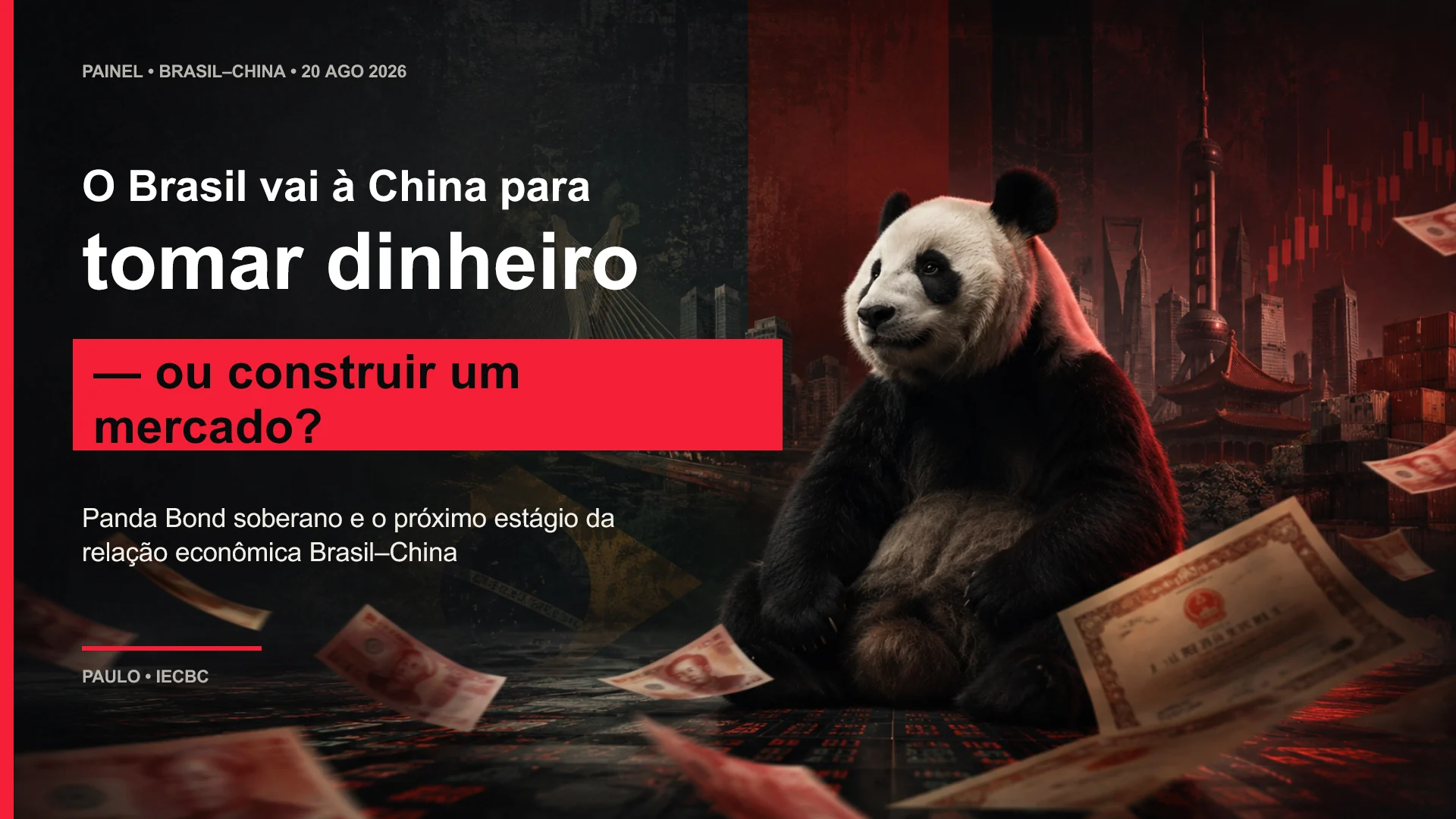 Slide 1 (in Portuguese) — Cover: “Is Brazil going to China to borrow money — or to build a market?”. Brazil–China panel, 20 August 2026, Paulo • IECBC.